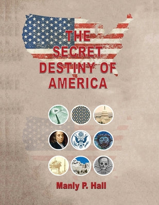 Book cover of The Secret Destiny of America by Hall, Manly P.