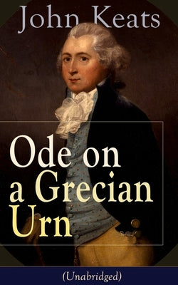 Book cover of John Keats: Ode on a Grecian Urn (Unabridged): From one of the most beloved English Romantic poets, best known for his Odes, Ode to a Nightingale, Ode by Keats, John