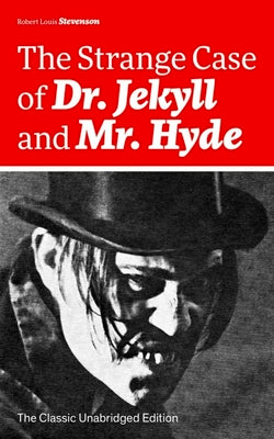 The Strange Case of Dr. Jekyll and Mr. Hyde (The Classic Unabridged Edition): Psychological thriller by the prolific Scottish novelist, poet and trave