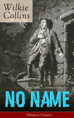 No Name (Mystery Classic): From the prolific English writer, best known for The Woman in White, Armadale, The Moonstone, The Dead Secret, Man and Wife