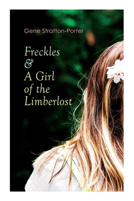 Freckles & a Girl of the Limberlost: Romance & Adventure Novels by Gene Stratton-Porter book cover