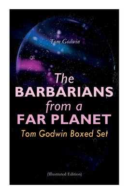 The Barbarians from a Far Planet: Tom Godwin Boxed Set (Illustrated Edition): For the Cold Equations, Space Prison, the Nothing Equation, the Barbaria by Tom Godwin book cover