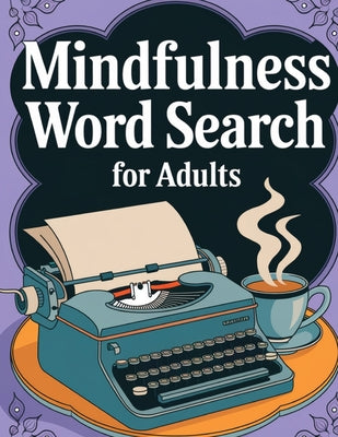 Book cover of Mindfulness Word Search Book for Adults Large Print: Word Find Book by Bidden, Laura