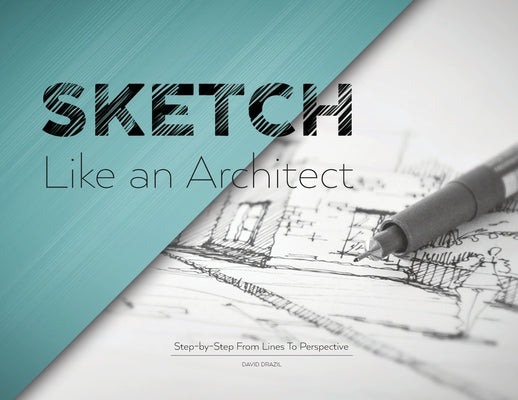 Sketch Like an Architect: Step-by-Step From Lines to Perspective by Drazil, David book cover