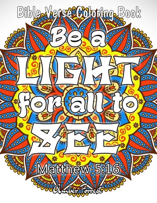 Bible Verse Coloring Book - Be A Light For All To See: 50 Adult Coloring Inspirational Quotes - A Bible Quotes Coloring Books For Adults Relaxation by Amber Forrest book cover