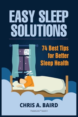 Book cover of Sleep: Easy Sleep Solutions: 74 Best Tips for Better Sleep Health: How to Deal With Sleep Deprivation Issues Without Drugs Book by Baird, Chris a.