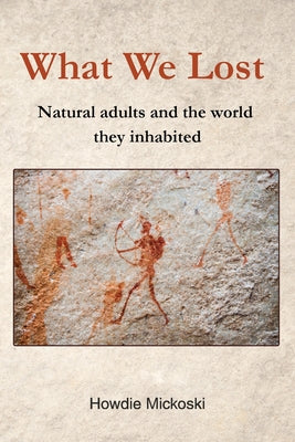 What We Lost: Natural adults and the world they inhabited by Howdie Mickoski book cover