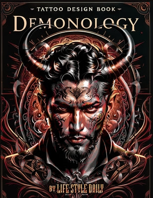 Tattoo Design Book - Demonology: A Comprehensive Exploration of Crafting Demonic Tattoos Inspired by Ancient Lore by Life Daily Style book cover