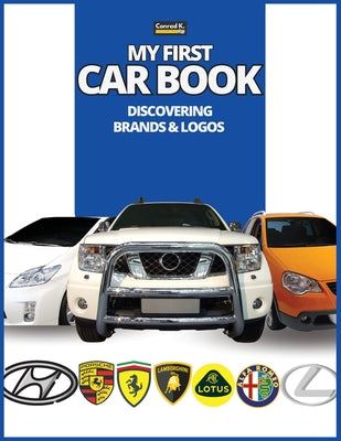 My First Car Book: Discovering Brands and Logos, colorful book for kids, car brands logos with nice pictures of cars from around the world, learning c by Butler, Conrad K. book cover
