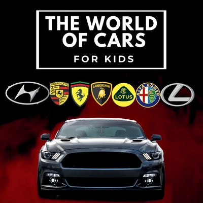 The world of cars for kids: Colorful book for children, car brands logos with nice pictures of cars from around the world, learning car brands from A by Conrad K. Butler book cover