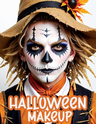 Halloween Makeup: A Beginner's Friendly Step-by-Step Guide to Easy and Professional Face Painting Instructions for Men and Teens, in Full Color by Quillscribe Memoirs book cover