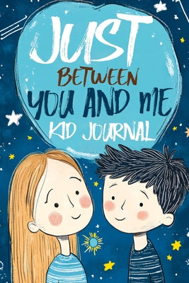 Just Between You and Me Kid Journal: Mother and Son Pass Back and Forth a Diary with Prompts, Guided by Love, Meaningful Conversations, Strong Relatio by Childlike Mischievous book cover