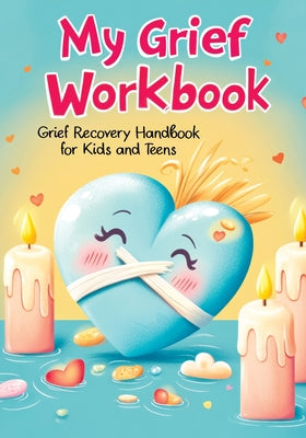 Grief Recovery Handbook: My Journal After Loss - Featuring Coping Skills, Memories, Emotional Support and Tools for Overcoming and Healing for Kids an by Childlike Mischievous book cover