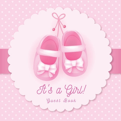 It's a Girl! A Baby Shower Guest Book: A Cute Pink Baby Shoes Themed Guest Book for Girls with Sign-In Pages, Wishes & Memories, Gift Log & Photo Page by Casiope Tamore book cover