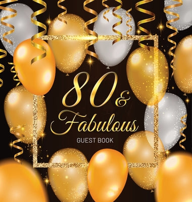 80 & Fabulous: An Elegant Black and Gold 80th Birthday Guest Book & Keepsake Journal for Her - Includes Sign-in Pages, Memories & Wishes, Gift Log, an by Luis Lukesun book cover