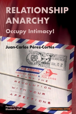 Relationship Anarchy: Occupy Intimacy! by P book cover