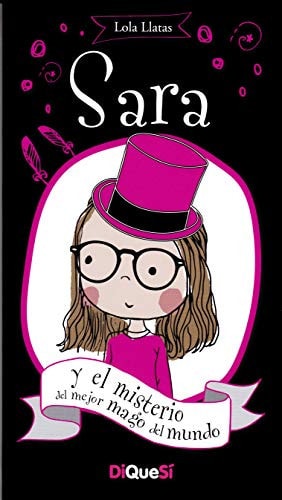 Book cover of Sara Y El Misterio del Mejor Mago del Mundo by Llatas, Lola