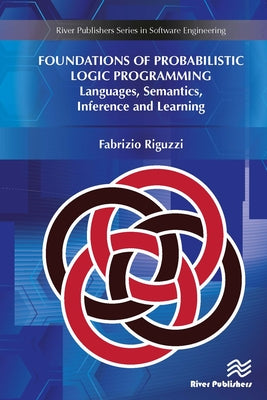 Book cover of Foundations of Probabilistic Logic Programming: Languages, Semantics, Inference and Learning by Riguzzi, Fabrizio