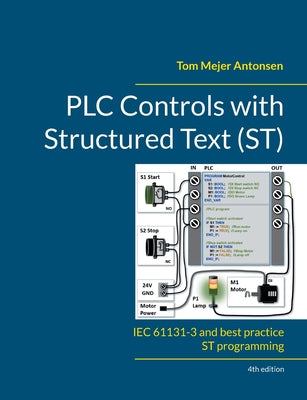 PLC Controls with Structured Text (ST), V4: IEC 61131-3 and best practice ST programming by Tom Mejer Antonsen book cover