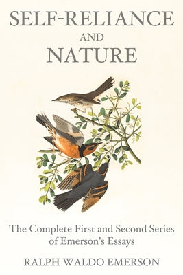 Self-Reliance and Nature: The Complete First and Second Series of Emerson's Essays by Ralph Waldo Emerson book cover