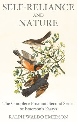 Self-Reliance and Nature: The Complete First and Second Series of Emerson's Essays by Emerson, Ralph Waldo book cover