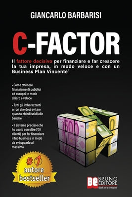 C-Factor: Il Fattore Decisivo Per Finanziare e Far Crescere La Tua Impresa, In Modo Veloce e Con Un Business Plan Vincente by Giancarlo Barbarisi book cover
