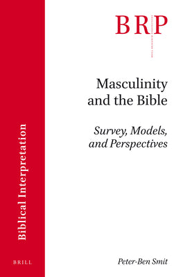 Book cover of Masculinity and the Bible: Survey, Models, and Perspectives by Smit, Peter-Ben