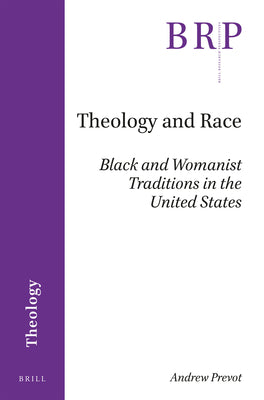 Book cover of Theology and Race: Black and Womanist Traditions in the United States by Prevot, Andrew