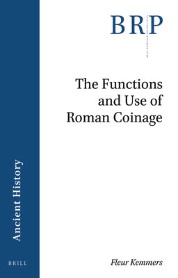 Book cover of The Functions and Use of Roman Coinage: An Overview of 21st Century Scholarship by Kemmers, Fleur