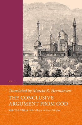 Book cover of The Conclusive Argument from God: Shāh Walī Allāh of Delhi's Ḥujjat Allāh Al-Bāligha by Hermansen, Marcia