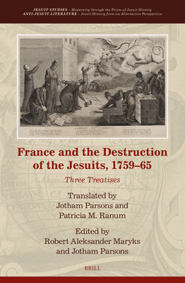 Book cover of France and the Destruction of the Jesuits, 1759-65: Three Treatises by Maryks, Robert Aleksander
