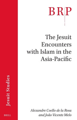 Book cover of The Jesuit Encounters with Islam in the Asia-Pacific by Coello de la Rosa, Alexandre