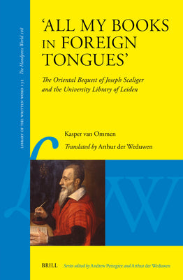 Book cover of 'All My Books in Foreign Tongues': The Oriental Bequest of Joseph Scaliger and the University Library of Leiden by Der Weduwen, Arthur