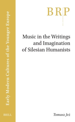 Book cover of Music in the Writings and Imagination of Silesian Humanists by Curry, Robert