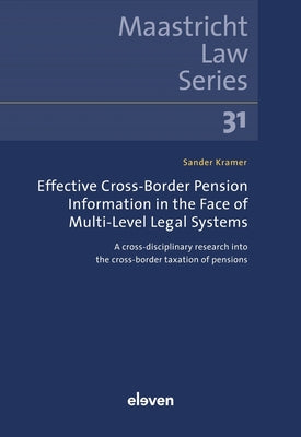Effective Cross-Border Pension Information in the Face of Multi-Level Legal Systems: A Cross-Disciplinary Research Into the Cross-Border Taxation of P by Sander Kramer book cover