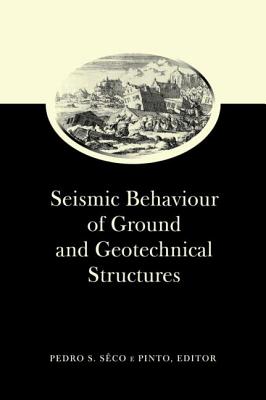 Book cover of Seismic Behaviour of Ground and Geotechnical Structures: Special Volume of TC 4 by Seco E. Pinto, Pedro S.