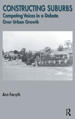 Book cover of Constructing Suburbs: Competing Voices in a Debate over Urban Growth by Forsyth, Ann