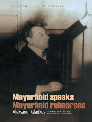 Book cover of Meyerhold Speaks/Meyerhold Rehearses by Gladkov, Aleksandr