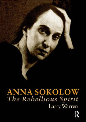Book cover of Anna Sokolow: The Rebellious Spirit by Warren, Larry