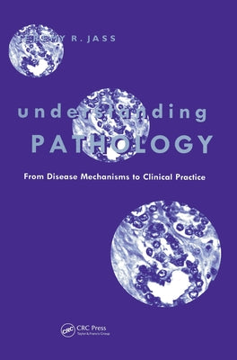 Book cover of Understanding Pathology: From Disease Mechanism to Clinical Practice by Jass, Jeremy