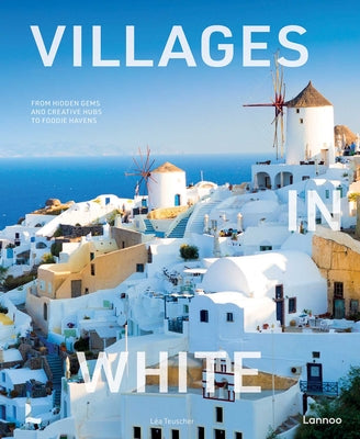 Villages in White: From Hidden Gems and Creative Hubs to Foodie Havens by L Teuscher book cover