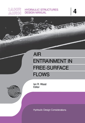 Book cover of Air Entrainment in Free-surface Flow: IAHR Hydraulic Structures Design Manuals 4 by Wood, I. R.