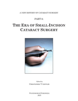 The Era of Small-Incision Cataract Surgery by Christopher T. Leffler book cover