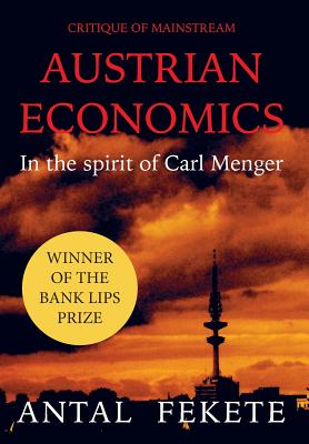 Critique of Mainstream Austrian Economics in the spirit of Carl Menger by Antal E. Fekete book cover