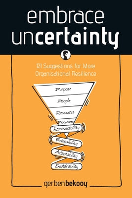 Embrace Uncertainty: 121 Suggestions for More Organisational Resilience by Gerben Bekooy book cover