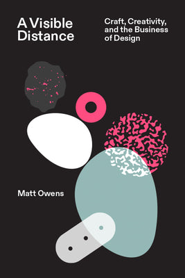 Book cover of A Visible Distance: Craft, Creativity, and the Business of Design by Owens, Matt