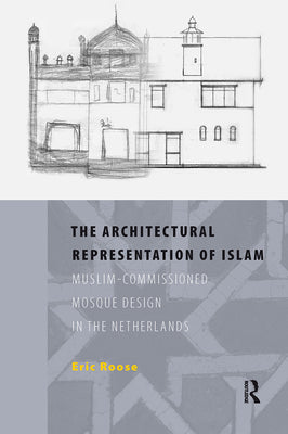 Book cover of The Architectural Representation of Islam by Roose, Eric Reinier