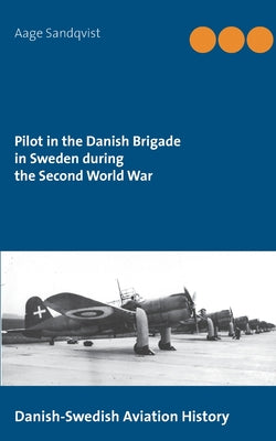 Book cover of Pilot in the Danish Brigade in Sweden during the Second World War: Danish-Swedish Aviation History by Sandqvist, Aage