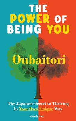 Book cover of The Power of Being You: Oubaitori. The Japanese Secret to Thriving in Your Own Way. Self Growth Book by Peng, Amanda