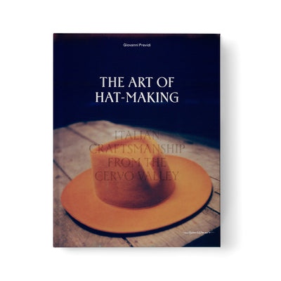 Book cover of The Art of Hat-Making: Italian Craftmanship from the Cervo Valley by Previdi, Giovanni